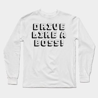 DRIVE LIKE A BOSS Long Sleeve T-Shirt